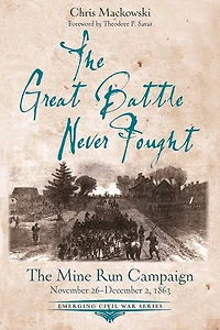 The Great Battle Never Fought: Mine Run Campaign, November 26 - December 2, 1863