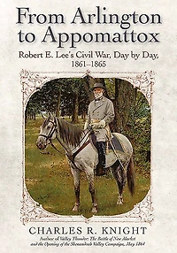 From Arlington to Appomattox: Robert E. Lee's Civil War Day by Day, 1861-1865