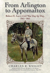 From Arlington to Appomattox: Robert E. Lee's Civil War Day by Day, 1861-1865