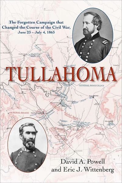 Tullahoma: the Forgotten Campaign that Changed Course of Civil War, June 23-July 4, 1863