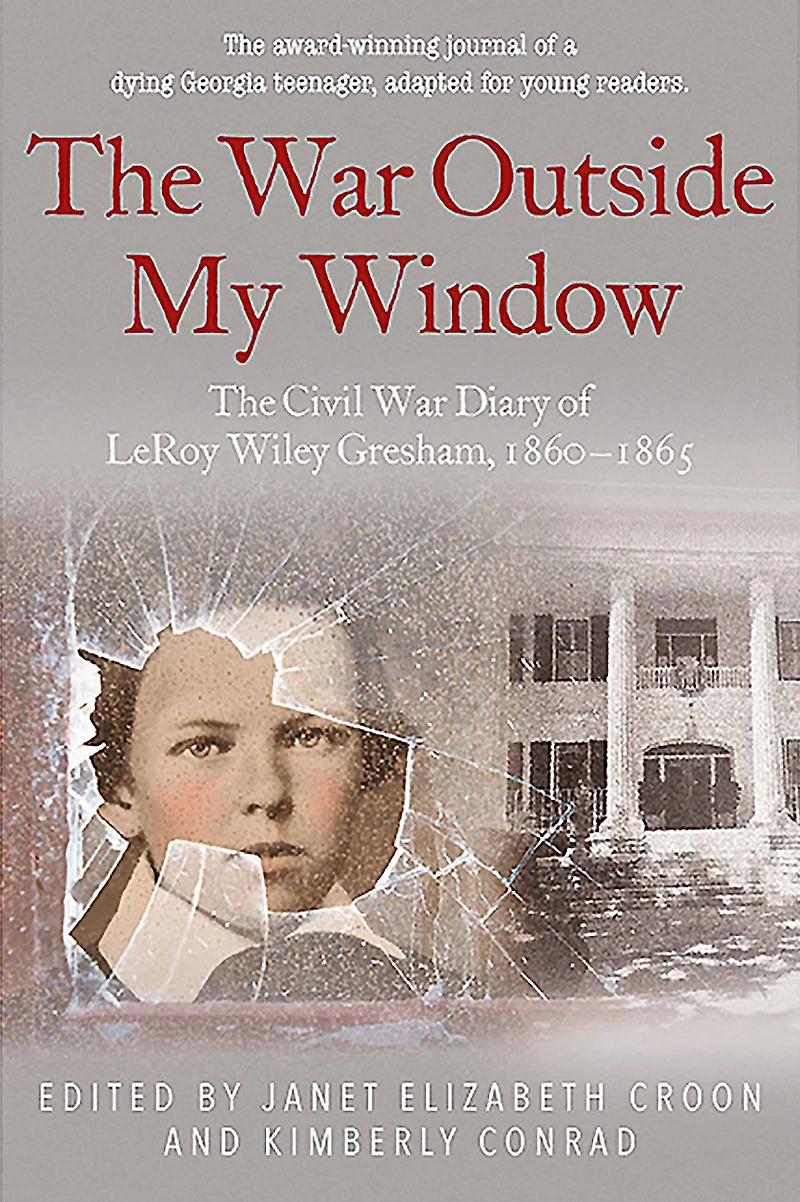 The War Outside My Window: Civil Diary of LeRoy Wiley Gresham, 1860-1865