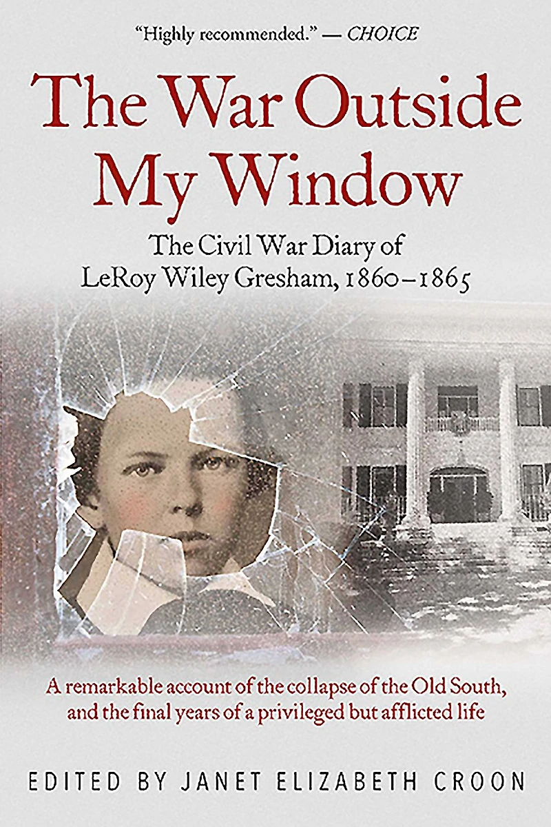 The War Outside My Window: Civil Diary of LeRoy Wiley Gresham, 1860-1865