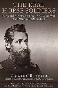 The Real Horse Soldiers: Benjamin Grierson's Epic 1863 Civil War Raid Through Mississippi