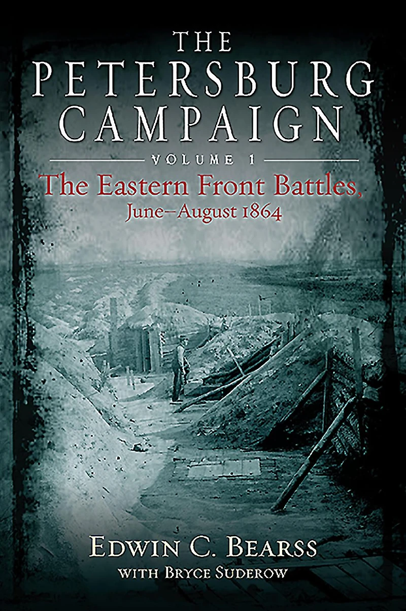 The Petersburg Campaign: Eastern Front Battles, June - August 1864, Volume 1