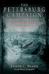 The Petersburg Campaign: Eastern Front Battles, June - August 1864, Volume 1