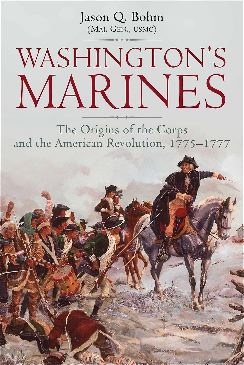 Washington's Marines: the Origins of Corps and American Revolution, 1775-1777