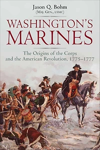 Washington's Marines: the Origins of Corps and American Revolution, 1775-1777