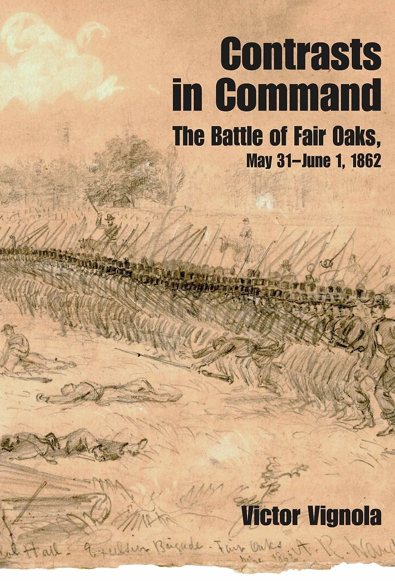 Contrasts Command: The Battle of Fair Oaks, May 31-June 1, 1862