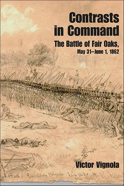 Contrasts Command: The Battle of Fair Oaks, May 31-June 1, 1862