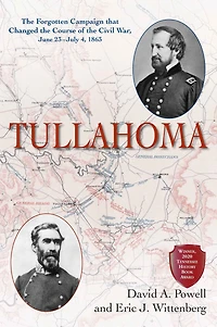 Tullahoma: the Forgotten Campaign that Changed Course of Civil War, June 23-July 4, 1863