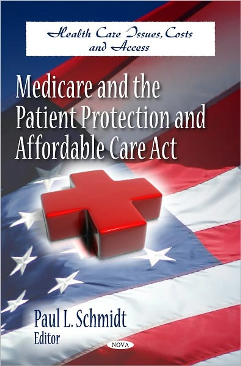 Medicare and the Patient Protection and Affordable Care Act