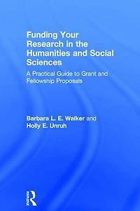 Funding Your Research the Humanities and Social Sciences: A Practical Guide to Grant Fellowship Proposals