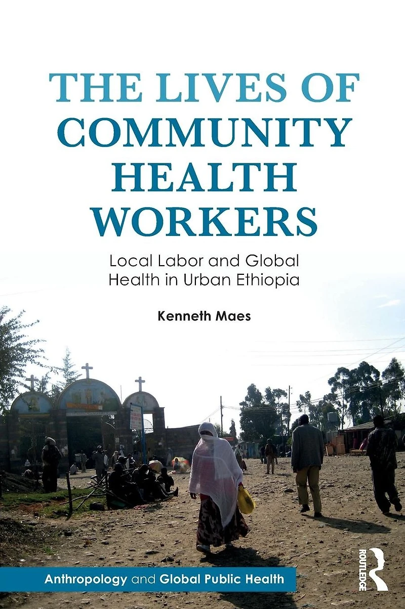 The Lives of Community Health Workers: Local Labor and Global Urban Ethiopia