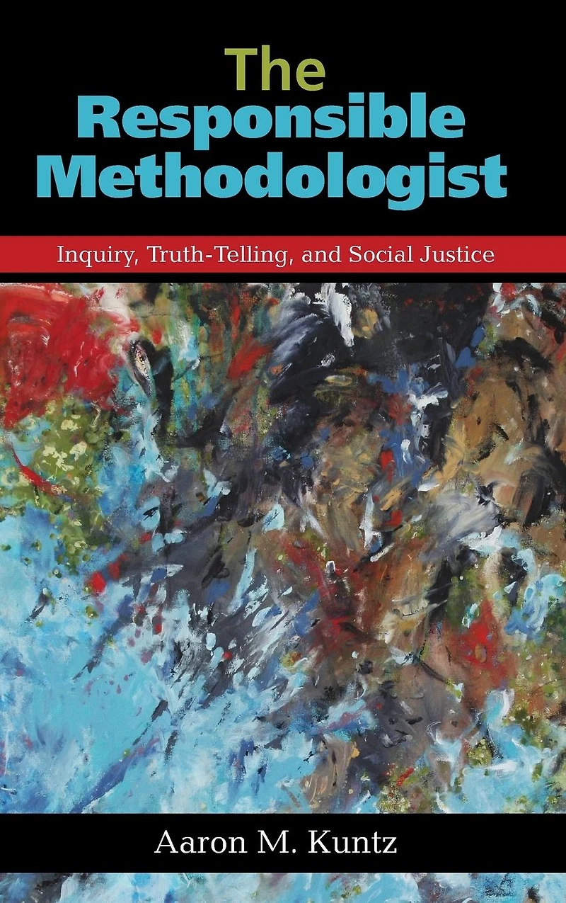 The Responsible Methodologist: Inquiry, Truth-Telling, and Social Justice