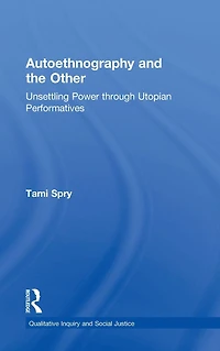 Autoethnography and the Other: Unsettling Power through Utopian Performatives
