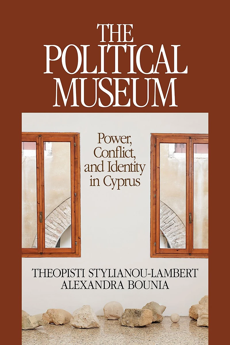 The Political Museum: Power, Conflict, and Identity Cyprus