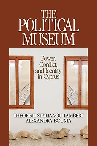 The Political Museum: Power, Conflict, and Identity Cyprus