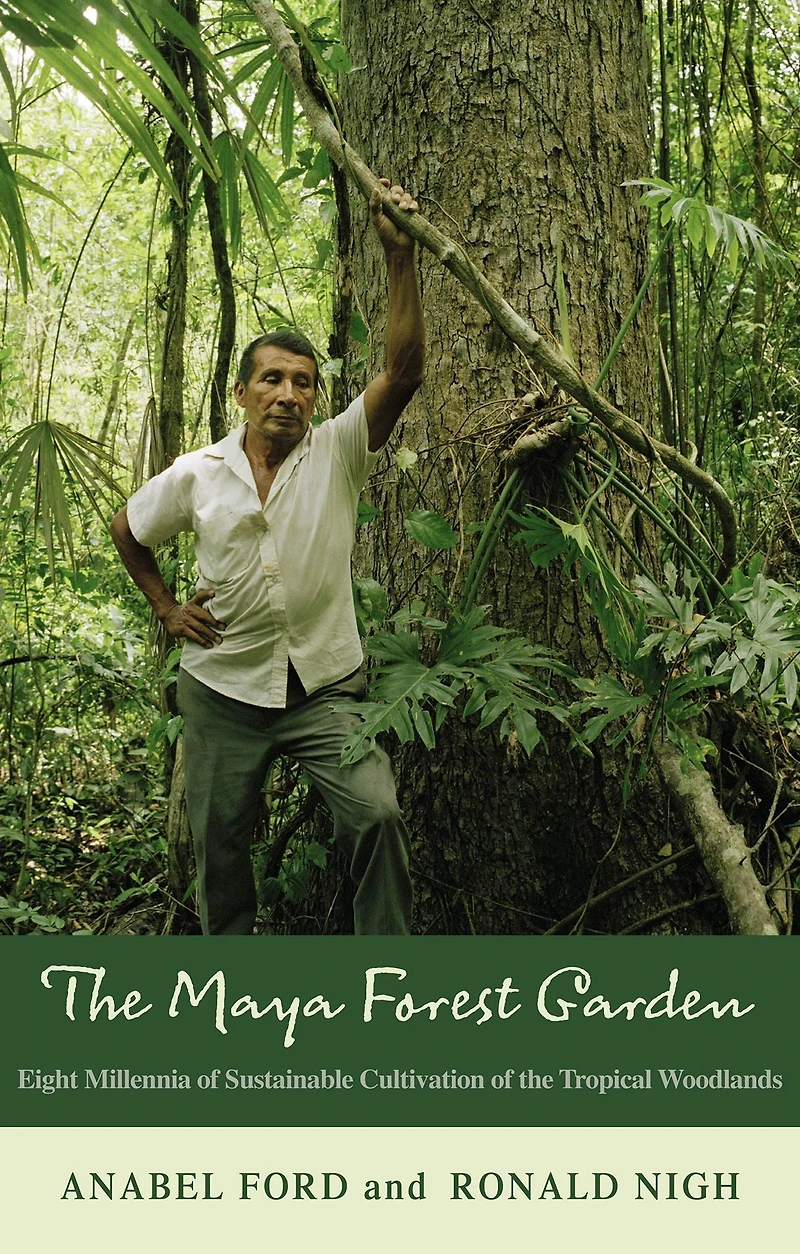 the Maya Forest Garden: Eight Millennia of Sustainable Cultivation Tropical Woodlands