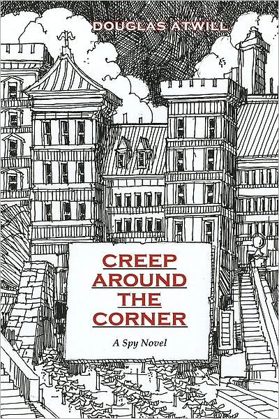 Creep Around the Corner: A Spy Novel