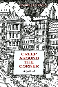 Creep Around the Corner: A Spy Novel