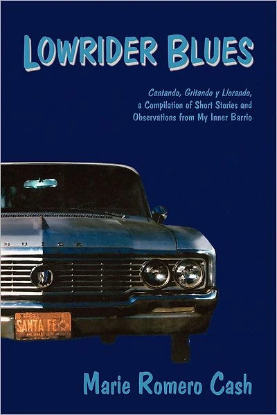 Lowrider Blues: Cantando, Gritando, y Llorando, a Compilation of Short Stories and Observations from My Inner Barrio