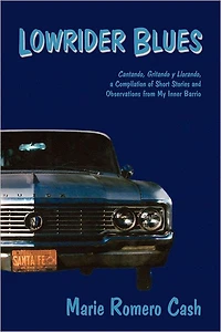 Lowrider Blues: Cantando, Gritando, y Llorando, a Compilation of Short Stories and Observations from My Inner Barrio