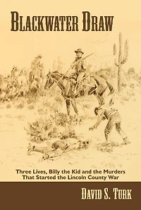 Blackwater Draw: Three Lives, Billy the Kid and the Murders That Started the Lincoln County War