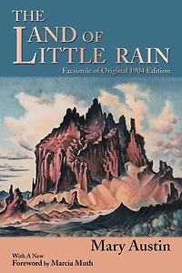 The Land of Little Rain: Facsimile original 1904 edition