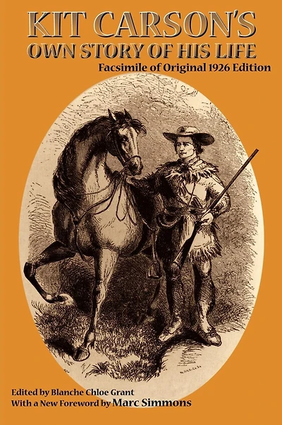 Kit Carson's Own Story of His Life: Facsimile original 1926 edition