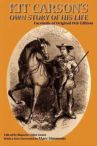 Kit Carson's Own Story of His Life: Facsimile original 1926 edition