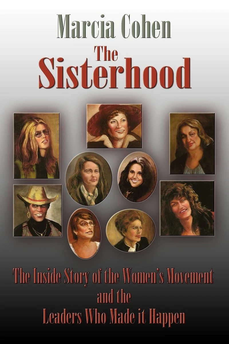 The Sisterhood: The Inside Story of the Women's Movement and the Leaders Who Made it Happen