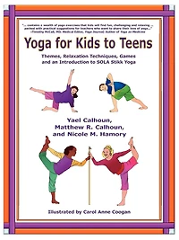 Yoga for Kids to Teens: Themes, Relaxation Techniques, Games and an Introduction to SOLA Stikk Yoga