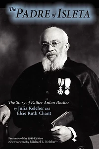 The Padre of Isleta: The Story of Father Anton Docher; Facsimile of the 1940 Edition