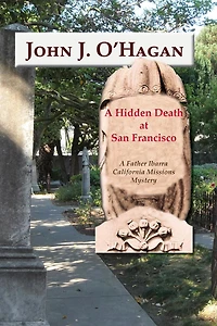 A Hidden Death at San Francisco: A Father Ibarra California Missions Mystery