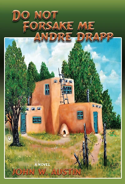 Do Not Forsake Me Andre Drapp: A Novel