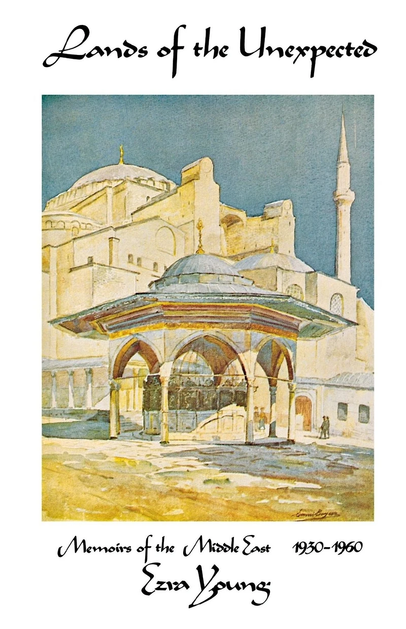 Lands of the Unexpected: Memoirs of the Middle East 1930-1960