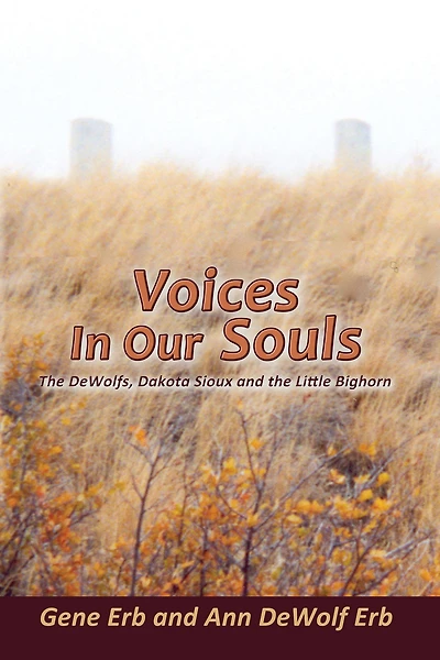 Voices In Our Souls: The DeWolfs, Dakota Sioux and the Little Bighorn