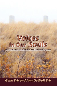 Voices In Our Souls: The DeWolfs, Dakota Sioux and the Little Bighorn