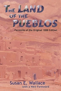 the Land of Pueblos: Facsimile Original 1888 Edition