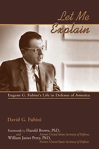 Let Me Explain: Eugene G. Fubini's Life in Defense of America
