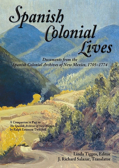 Spanish Colonial Lives: Documents from the Spanish Colonial Archives of New Mexico, 1705-1774