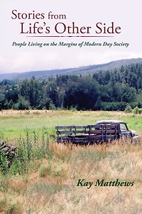 Stories from Life's Other Side: People Living on the Margins of Modern Day Society