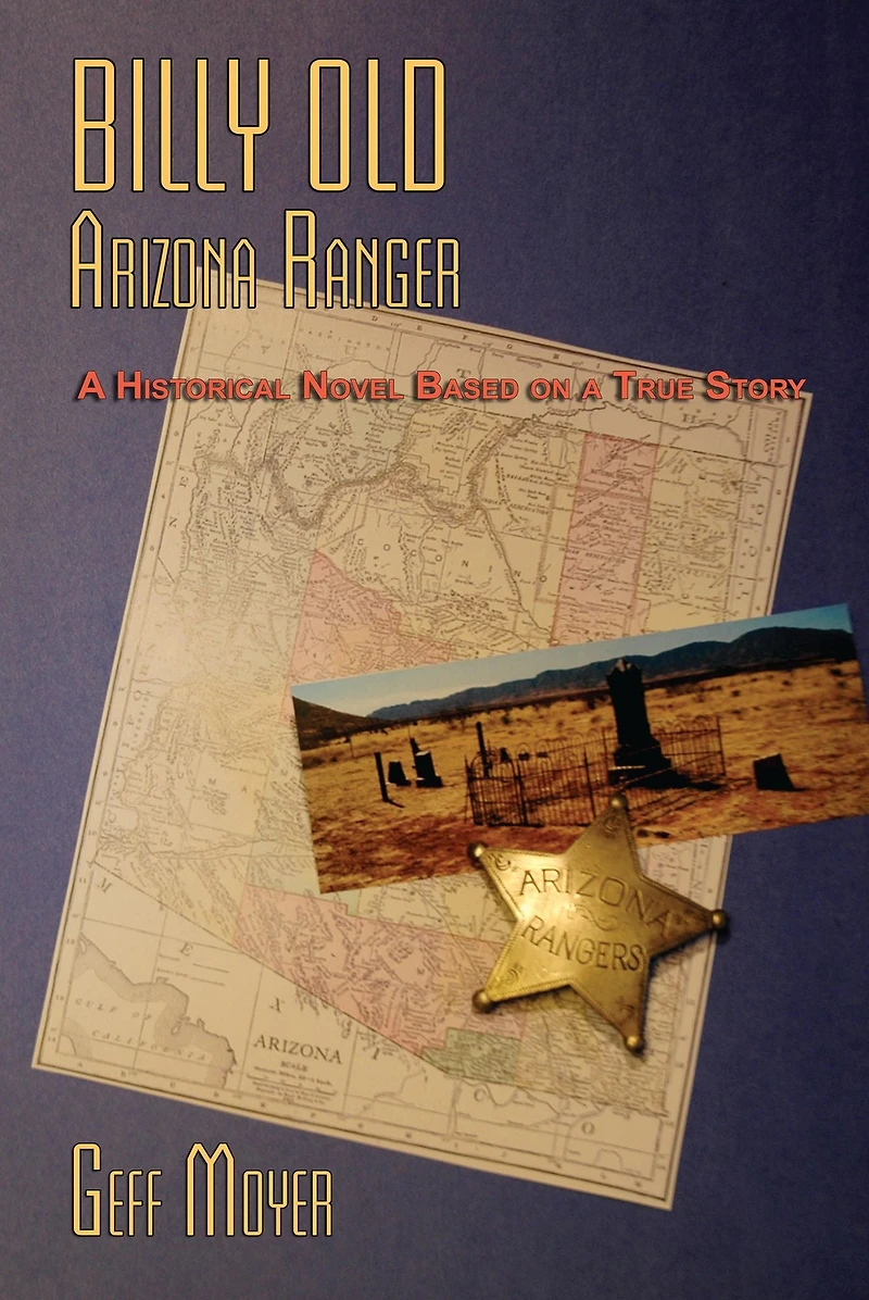 Billy Old, Arizona Ranger: A Historical Novel Based on a True Story