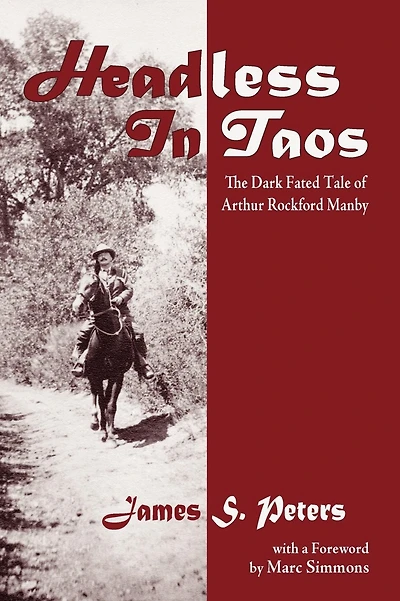 Headless in Taos: The Dark Fated Tale of Arthur Rockford Manby