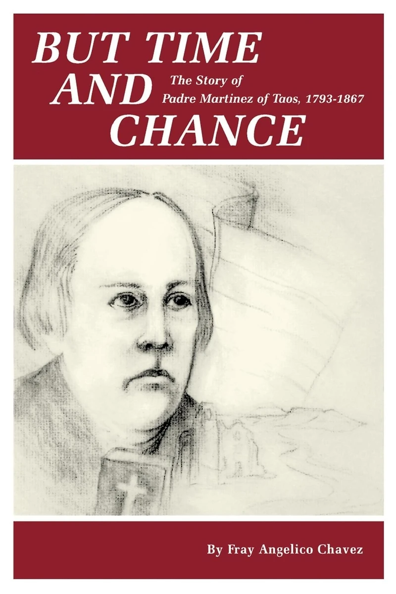 But Time and Chance: The Story of Padre Martinez of Taos, 1793-1867