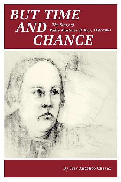 But Time and Chance: The Story of Padre Martinez of Taos, 1793-1867