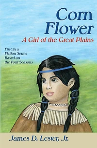 Corn Flower, A Girl of the Great Plains: First in a Fiction Series Based on the Four Seasons