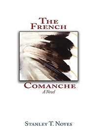 The French Comanche: A Novel