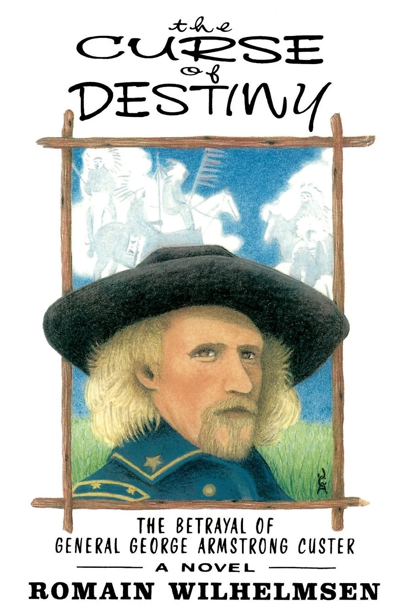 The Curse of Destiny: The Betrayal of General George Armstrong Custer