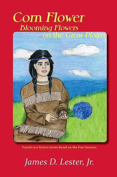 Corn Flower, Blooming Flowers on the Great Plains: Fourth in a Fiction Series Based on the Four Seasons